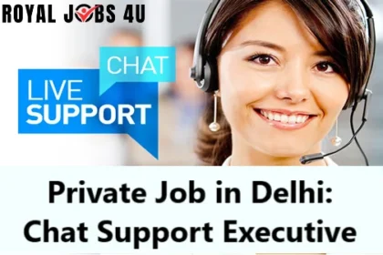 Private Job in Delhi: Chat Support Executive